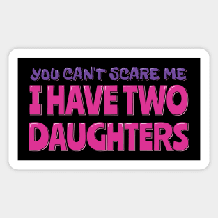 You Can't Scare Me I Have Two Daughters Sticker